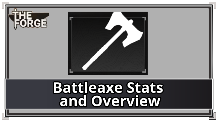 The Forge - Battleaxe Stats and Overview