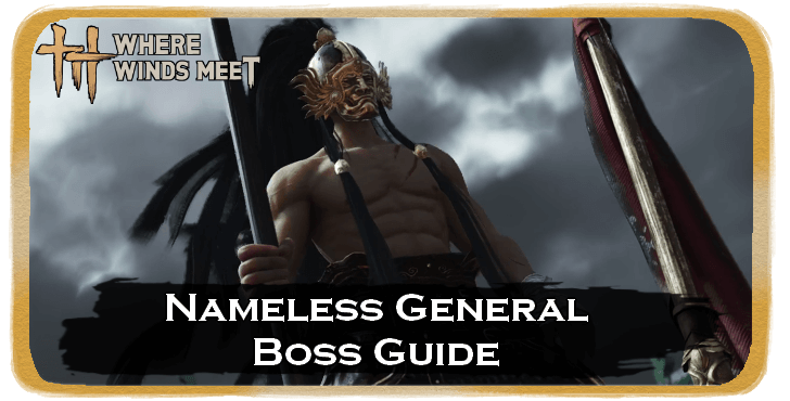 Where Winds Meet - Nameless General Boss Guide Location and How to Beat