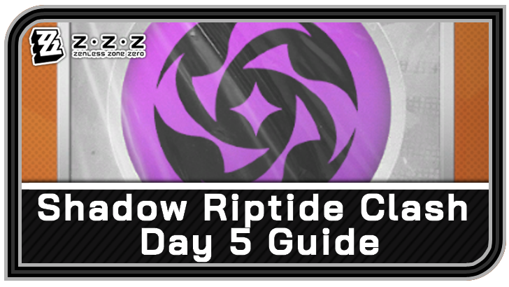Zenless Zone Zero Shadow Riptide Clash Day 5 Guide