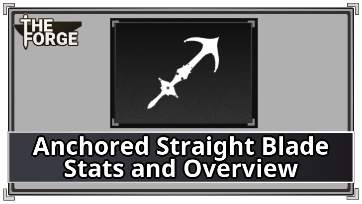 The Forge - Anchored Straight Blade Stats and Overview
