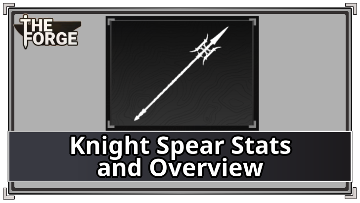 The Forge - Knight Spear Stats and Overview