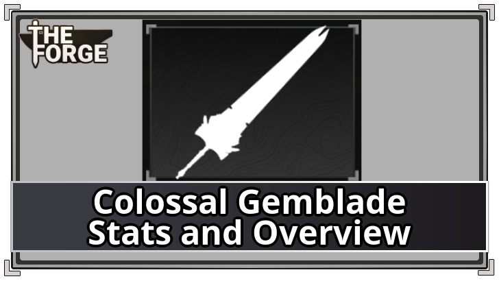 The Forge - Colossal Gemblade Stats and Overview