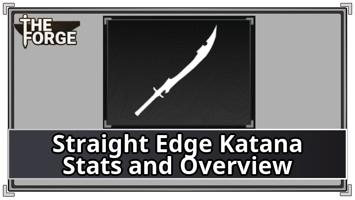 The Forge - Straight Edge Katana Stats and Overview