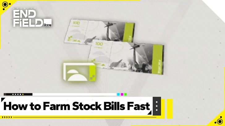Arknights Endfield - How to Farm Stock Bills Fast