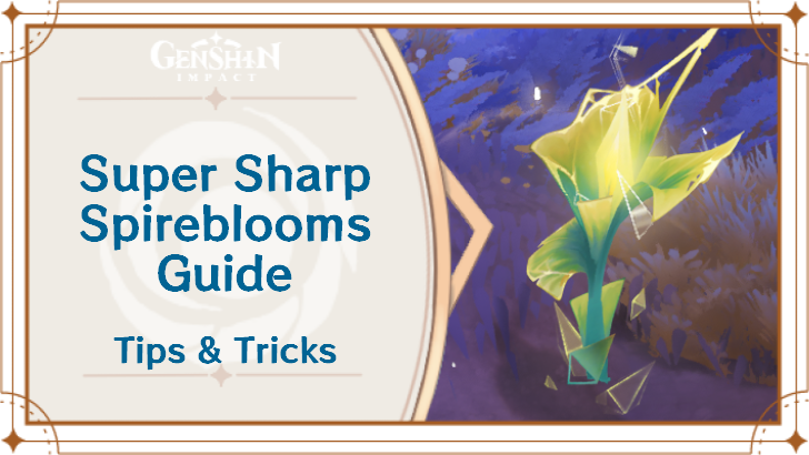 Genshin Impact - Super Sharp Spireblooms Guide
