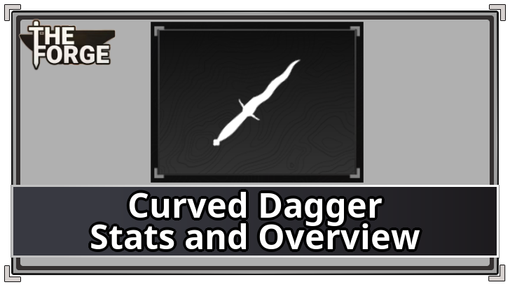 The Forge - Curved Dagger Stats and Overview