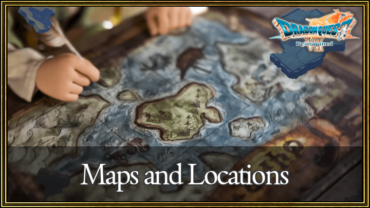 Dragon Quest VII Reimagined -  Maps and Locations