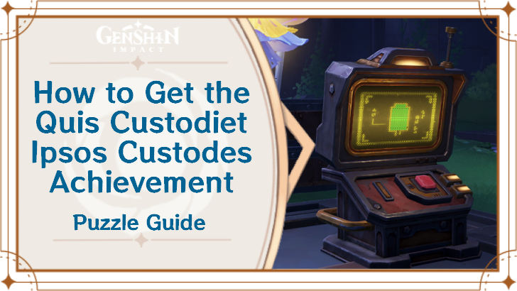 Genshin Impact - How to Get the Quis Custodiet Ipsos Custodes Achievement Guide