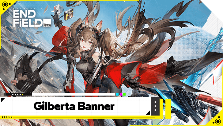Arknights Endfield - Gilberta Banner Release Date and Schedule
