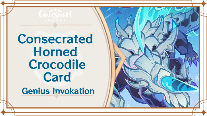 Genshin Impact - Consecrated Horned Crocodile Card Guide
