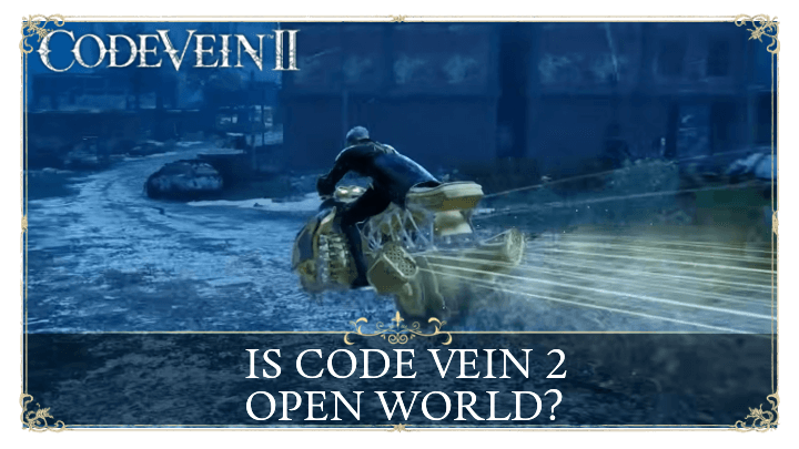 Code Vein 2 - Is it an open world game?