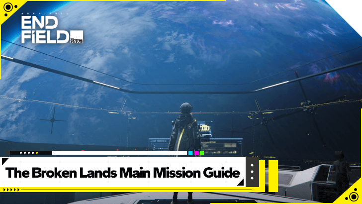 Arknights Endfield The Broken Lands Main Mission Guide