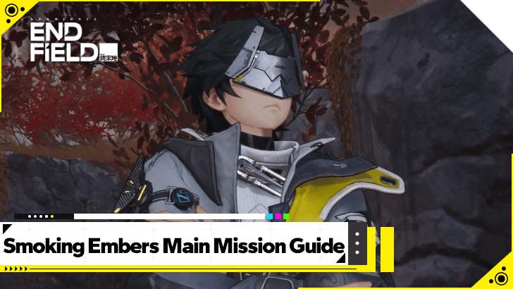 Arknights Endfield Smoking Embers Main Mission Guide