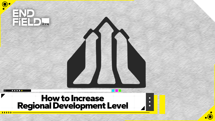 Arknights Endfield How to Increase Regional Development Level