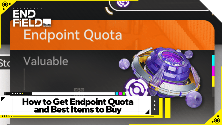Arknights Endfield How to Get Endpoint Quota and Best Items to Buy