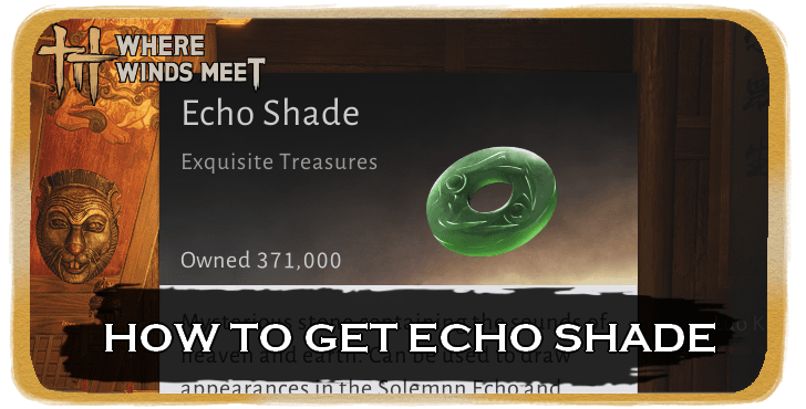Where Winds Meet How to Get Echo Shade