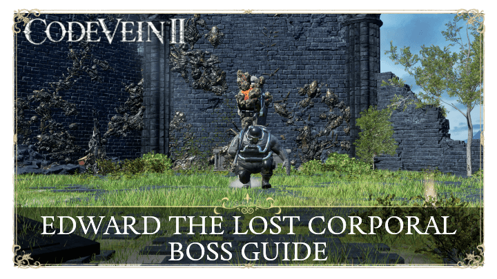 Code Vein 2 Edward the Lost Corporal Boss Guide and How to Beat