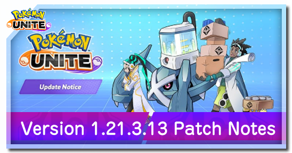 Pokemon UNITE - Version 1.21.3.13 Patch Notes