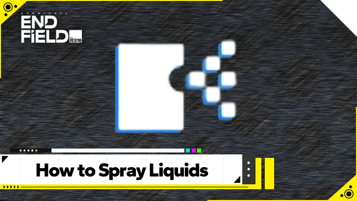 Arknights Endfield How to Spray Water and Liquids