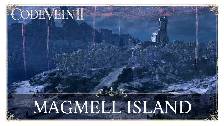 Code Vein 2 - MagMell Island Guide