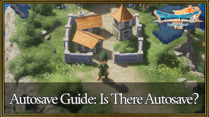 Dragon Quest 7 Reimagined (DQ7) Autosave Guide Is There Autosave