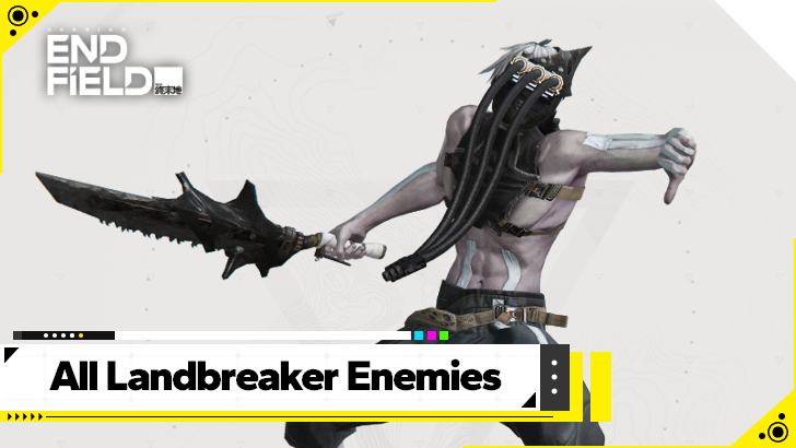Arknights Endfield List of Landbreaker Enemies