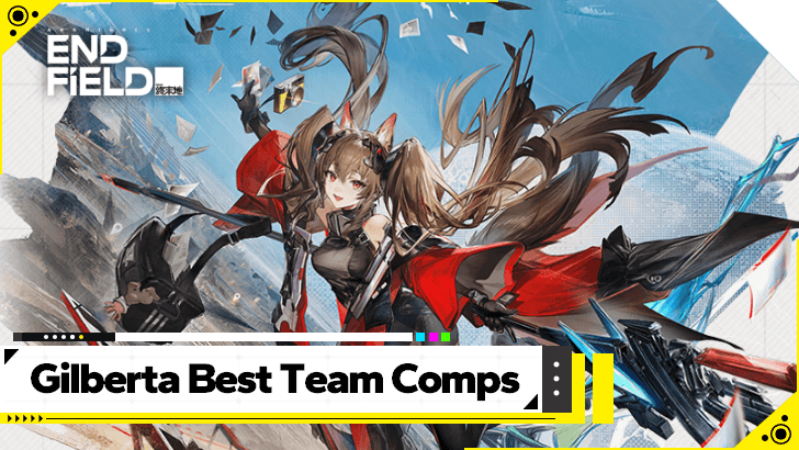 Arknights Endfield - Gilberta Best Team Comps