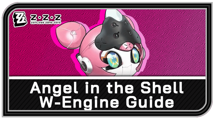 Zenless Zone Zero - Angel in the Shell W-Engine Guide