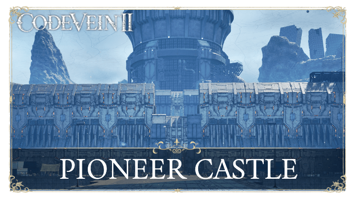 Pioneer Castle Walkthrough Top - Code Vein 2