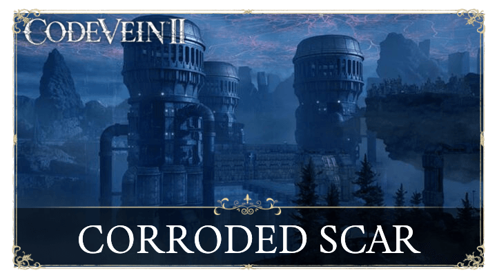 Code Vein 2 - Corroded Scar Exploration Guide