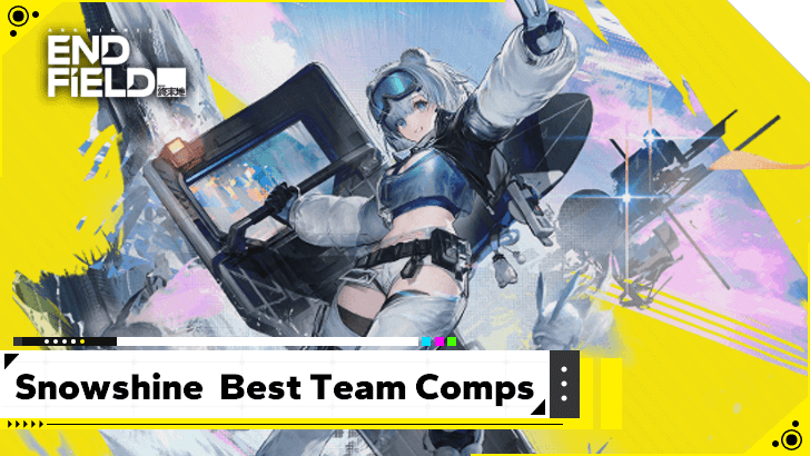 Arknights Endfield Snowshine Best Team Comps