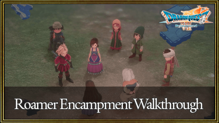 Dragon Quest 7 Reimagined (DQ7) Roamer Encampment Walkthrough Guide