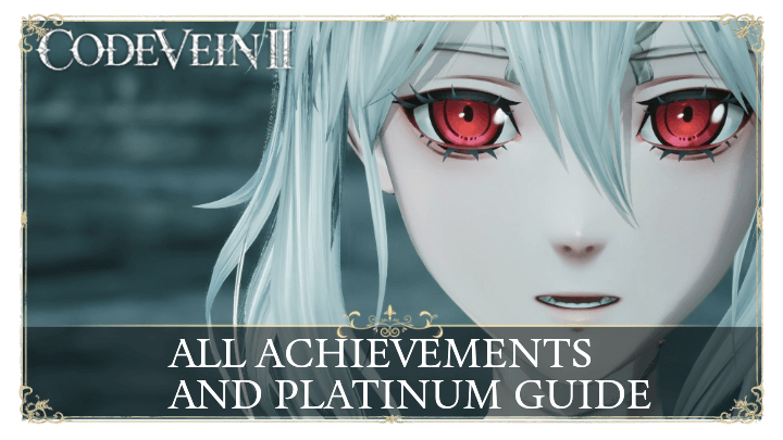 Code Vein 2 - All Achievements and Platinum Guide