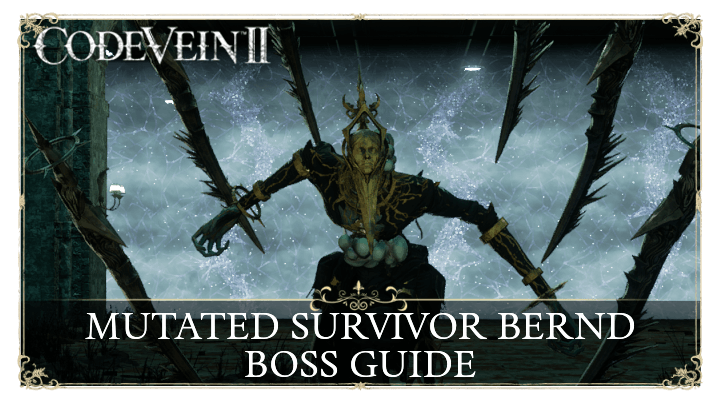 Code Vein 2 Mutated Survivor Bernd Boss Guide and How to Beat