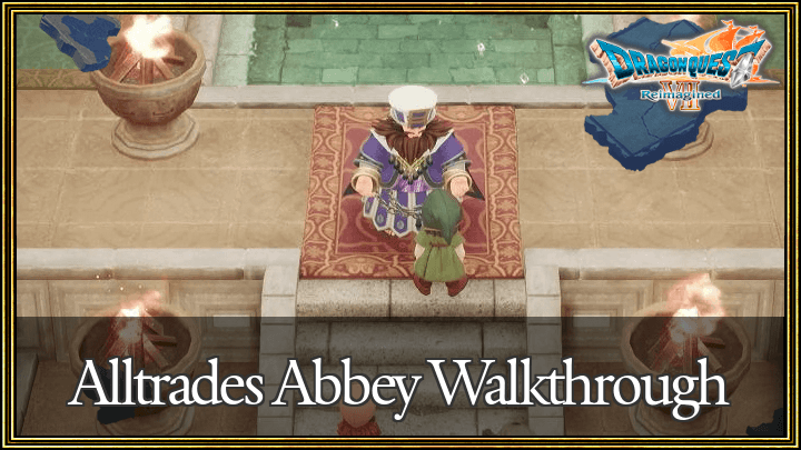 Dragon Quest 7 Reimagined (DQ7) Alltrades Abbey Walkthrough Guide
