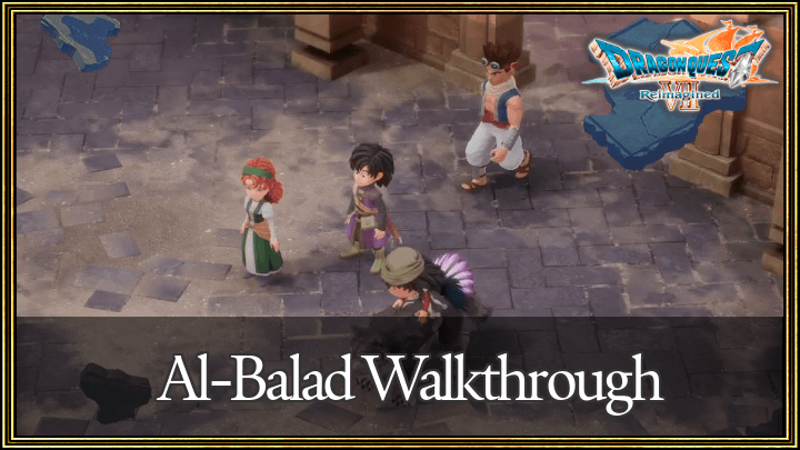 Dragon Quest 7 Reimagined (DQ7) Al-Balad Walkthrough Guide