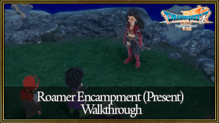 Dragon Quest 7 Reimagined (DQ7) Roamer Encampment (Present) Walkthrough Guide