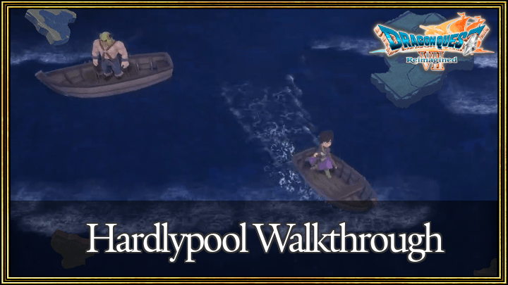 Dragon Quest 7 Reimagined (DQ7) Hardlypool Walkthrough Guide