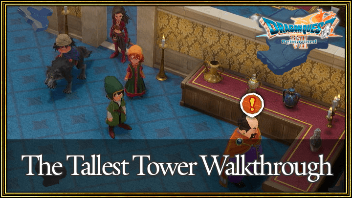 Dragon Quest 7 Reimagined (DQ7) The Tallest Tower Walkthrough Guide