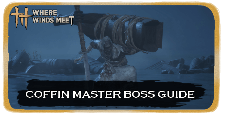 Where Winds Meet Coffin Master Location and How to Beat