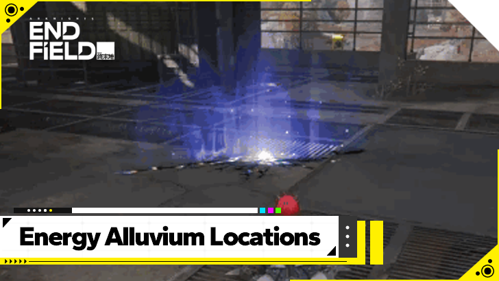 Arknights Endfield - Energy Alluvium Locations