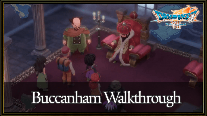 Dragon Quest 7 Reimagined (DQ7) Buccanham Walkthrough Guide