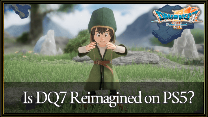 DQ7 - Is Dragon Quest 7 Reimagined on PS5?