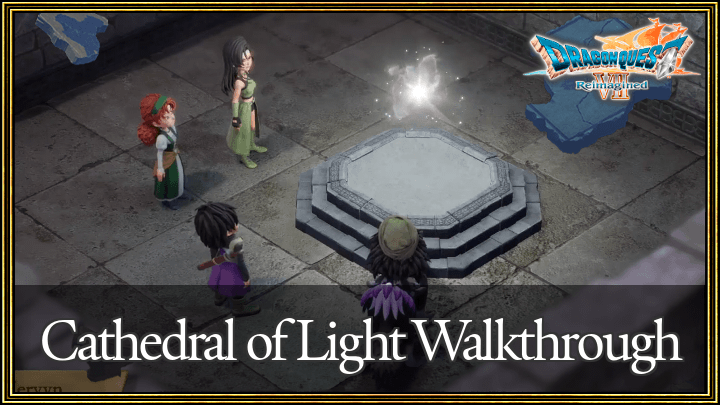 Dragon Quest 7 Reimagined (DQ7) Cathedral of Light Walkthrough Guide