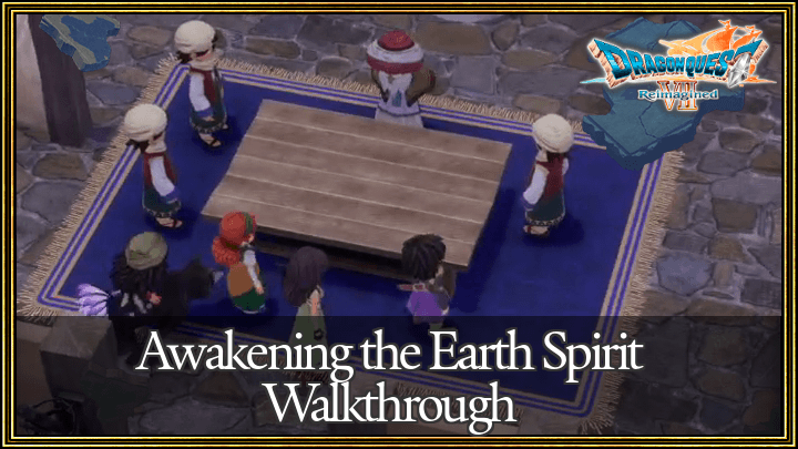 Dragon Quest 7 Reimagined (DQ7) Awakening the Earth Spirit Walkthrough Guide