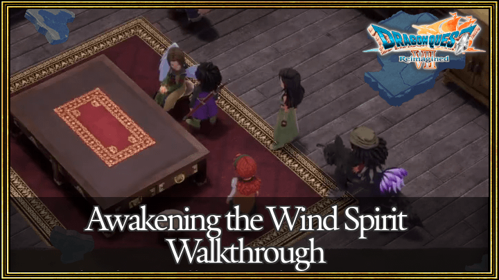 Dragon Quest 7 Reimagined (DQ7) Awakening the Wind Spirit Walkthrough Guide