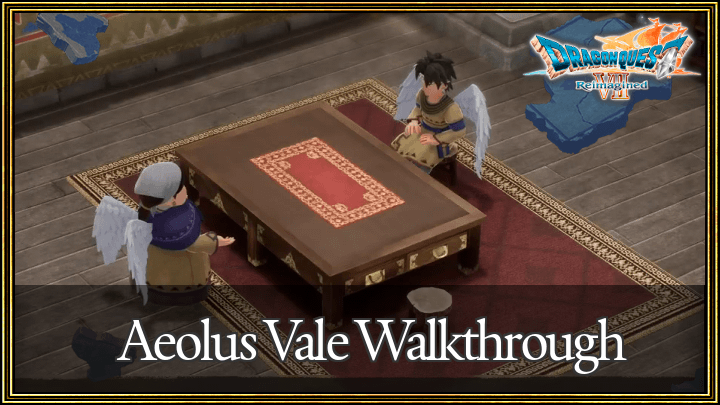Dragon Quest 7 Reimagined (DQ7) Aeolus Vale Walkthrough Guide