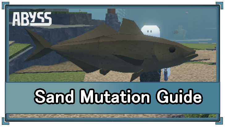 Abyss (Roblox) - Sand Mutation Appearance and Location