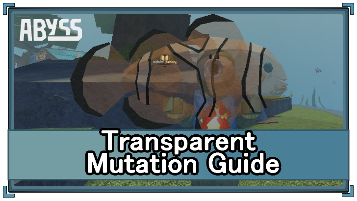 Abyss (Roblox) - Transparent Mutation Appearance and Location