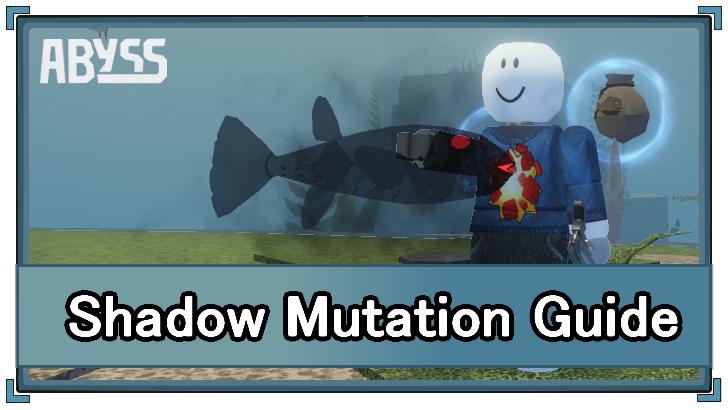 Abyss (Roblox) - Shadow Mutation Appearance and Location
